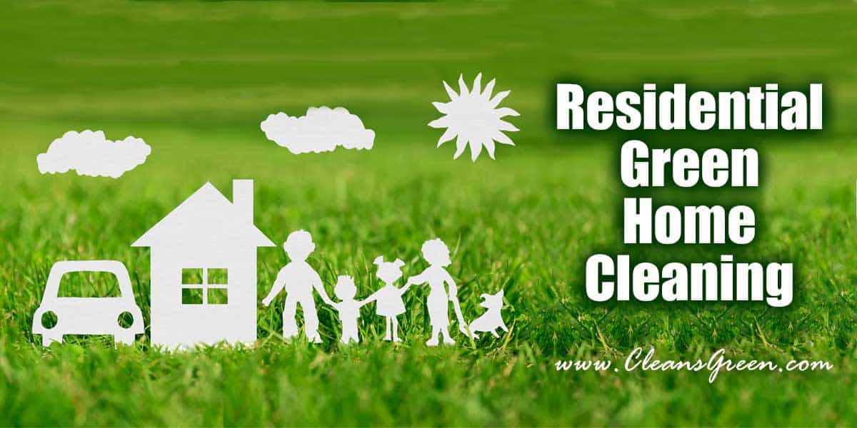 Residential Green Home Cleaning | CLEANS GREEN®