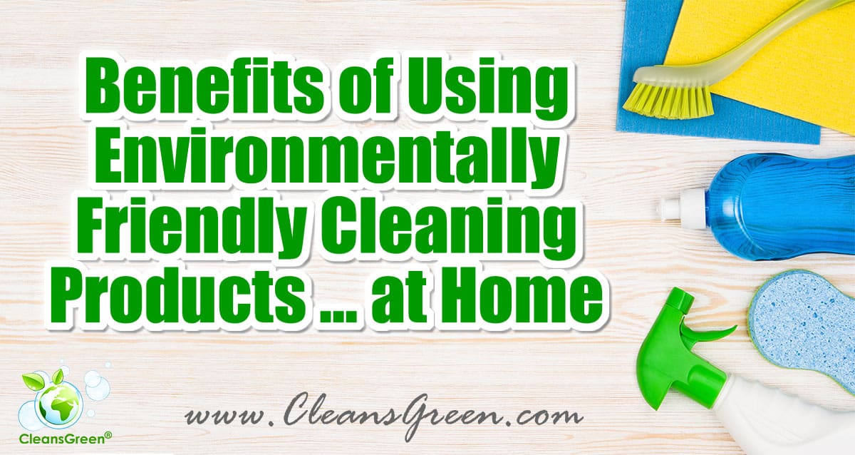 Benefits of Using Environmentally Friendly Cleaning Products … at Home | There are many benefits for using environmentally friendly cleaning products in our homes. As a new year begins, so do many other things. The most common New Year’s resolutions are related to family time, fitness, weight loss, debt reduction, quit xxxx (you name it) and our health. 