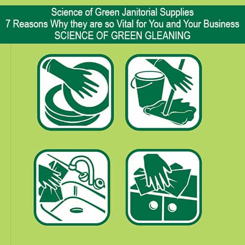 Science of Green Janitorial Supplies-7 Reasons Why they are so Vital for You and Your Business