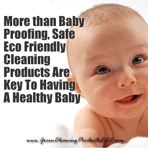 More than Baby Proofing, Safe Eco Friendly Cleaning Products are Key to Baby Safe Cleaning