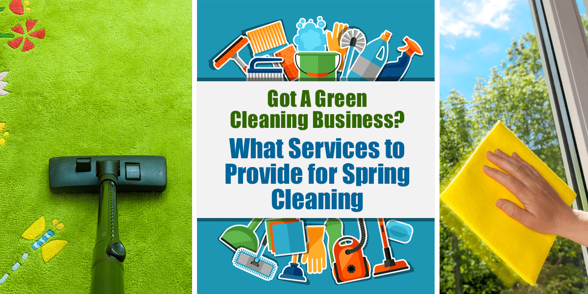 Got a Green Cleaning Business | What Services to Provide for Spring Cleaning