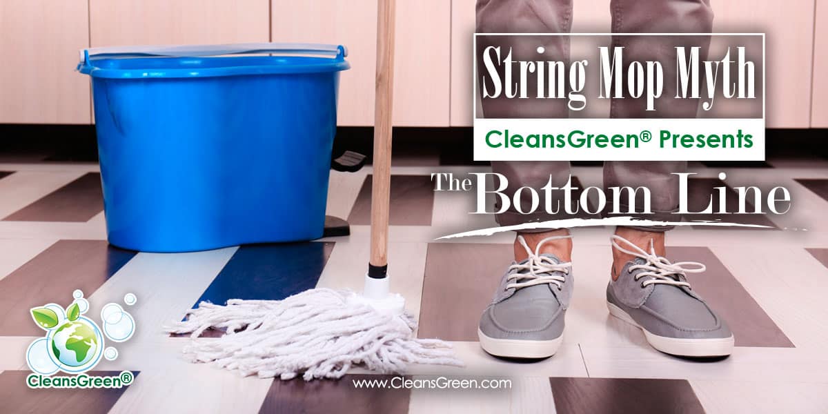 String Mop Myth | CleansGreen® Presents The Bottom Line