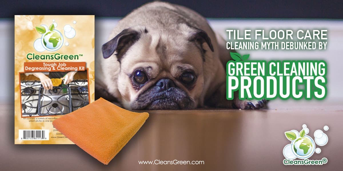 Tile Floor Care | Cleaning Myths Debunked by Green Cleaning Products