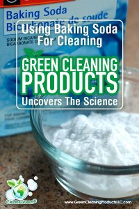 Using Baking Soda for Cleaning | Green Cleaning Products Uncovers the Science