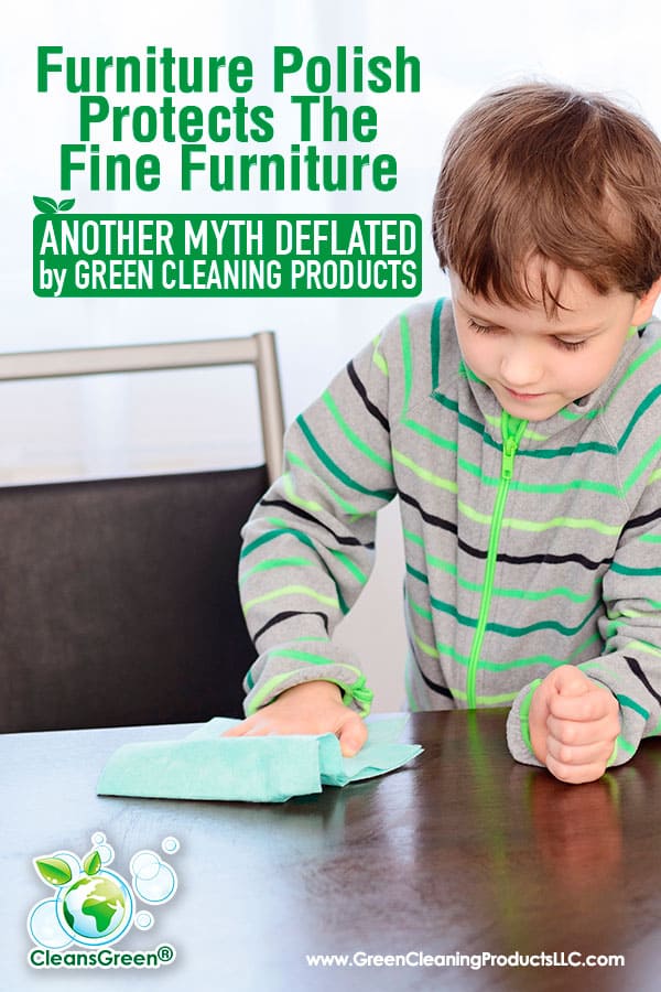 Furniture Polish Protects the Fine Furniture Another Myth Deflated by Green Cleaning Products