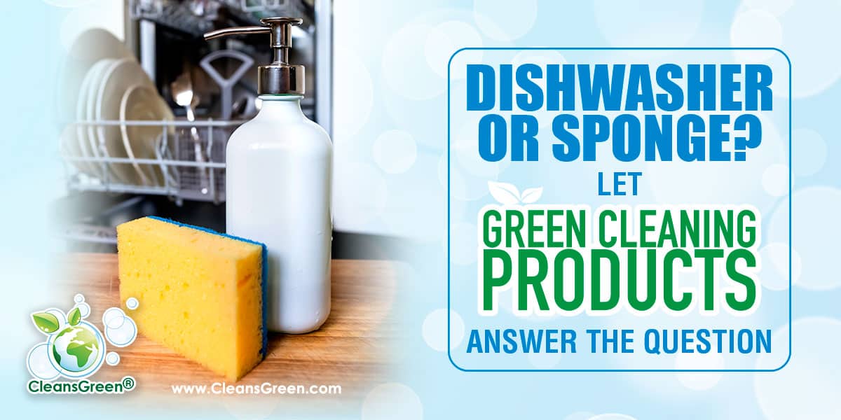 Dishwasher or Sponge? | Let Green Cleaning Products Answer the Question