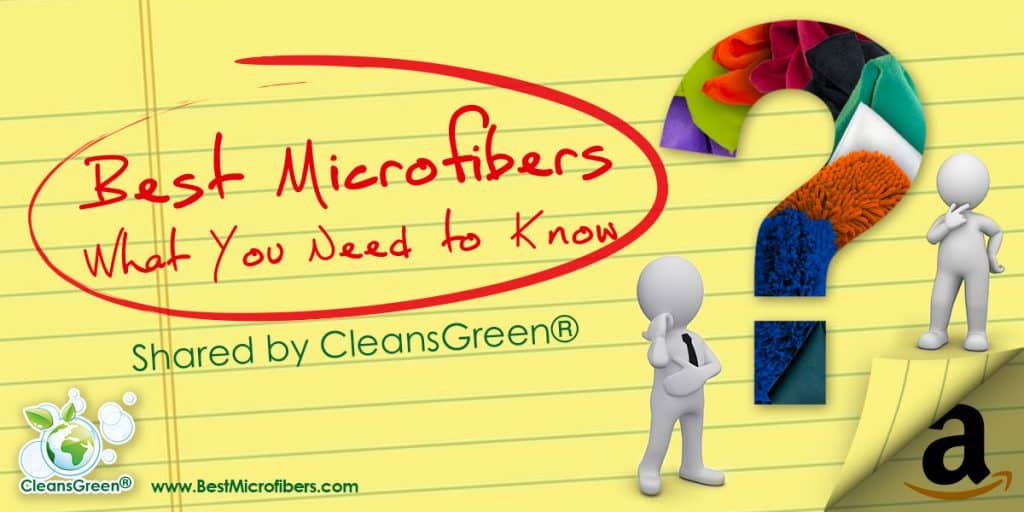 Everything You Need to Know About Best Microfibers by CleansGreen... AMAZING amount of information about choosing the best microfibers for your green home or business. All the what, whys and hows that you never even knew to ask about this versatile and useful cleaning tool!