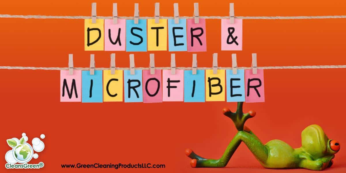 Dusters and Microfiber - Our Top Articles About Using These Amazing Green Cleaning Tools... If you are in charge of keeping a green home or business, there are two powerhouse tools that you just can't afford to ignore... dusters and microfiber cloths.
