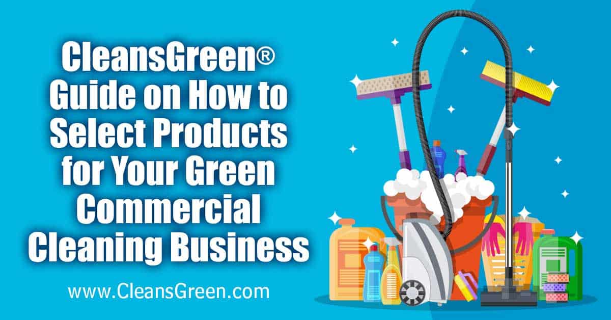 CleansGreen® Guide on How to Select Products for Your Green Commercial Cleaning Business... This article will cover issues such as the definition of green cleaning products, why they are important to use, janitorial businesses for the home and office in this sector, what to consider when selecting green cleaning products and give some reasons why using specialty dusters are recommended.