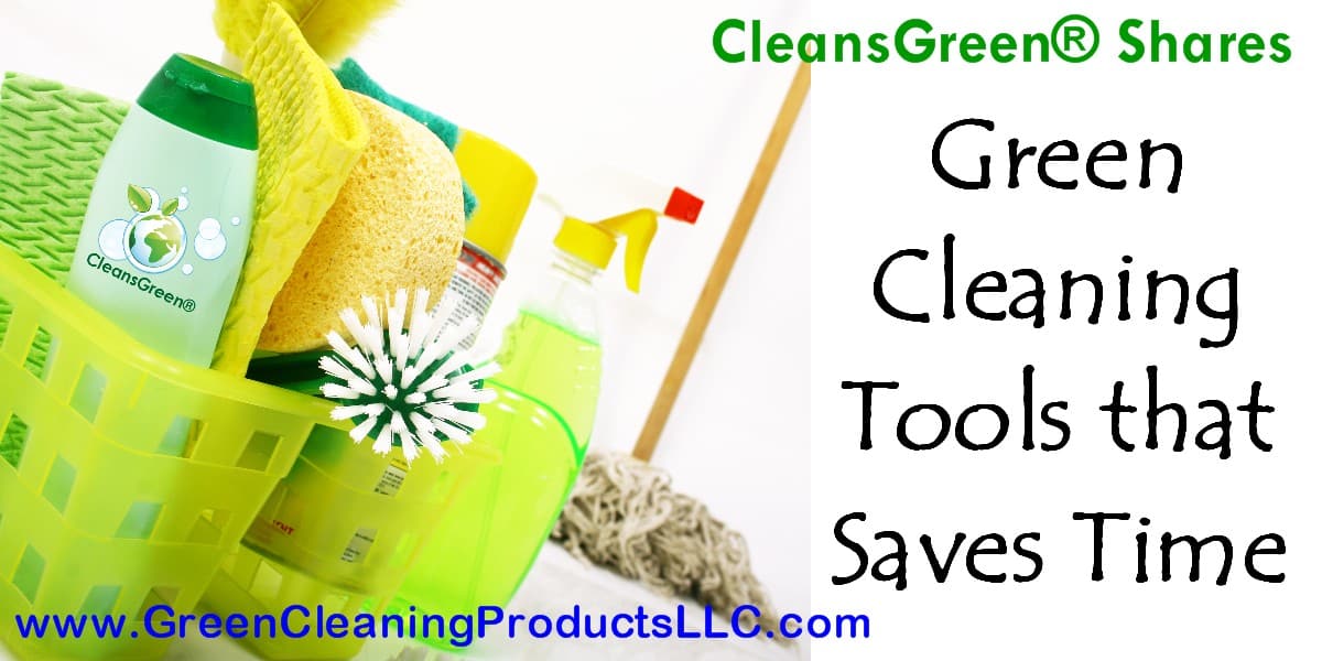 Green Cleaning Tools that Saves Time | Shared by CleansGreen ... Time is money, a common business phrase.  Time is also important in ensuring we have the high quality family life we all strive for.  Neat thing is, having the right green cleaning tools can make all the difference in how much time you have!