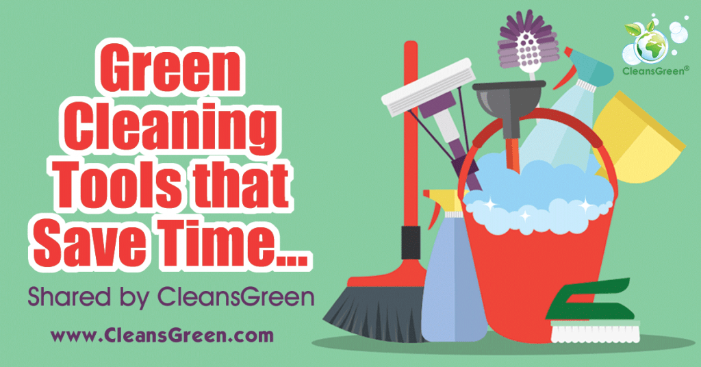 Green Cleaning Tools that Saves Time | Shared by CleansGreen ... Time is money, a common business phrase.  Time is also important in ensuring we have the high quality family life we all strive for.  Neat thing is, having the right green cleaning tools can make all the difference in how much time you have!